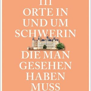 111 Orte in und um Schwerin, die man gesehen haben muss