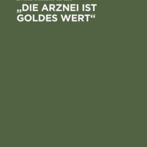 Die Arznei ist Goldes wert