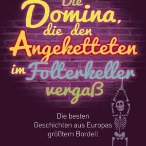 Die Domina, die den Angeketteten im Folterkeller vergaß