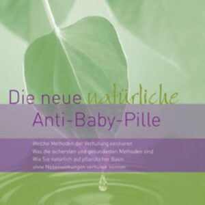 Die neue natürliche Anti-Baby-Pille