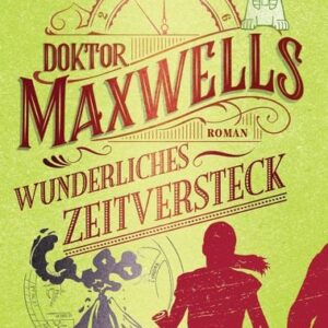 Doktor Maxwells wunderliches Zeitversteck