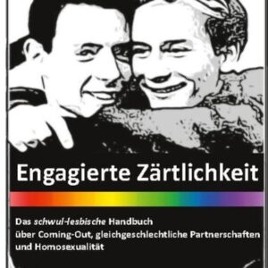 Engagierte Zärtlichkeit - Das schwul-lesbische Handbuch