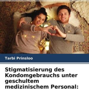 Stigmatisierung des Kondomgebrauchs unter geschultem medizinischem Personal: