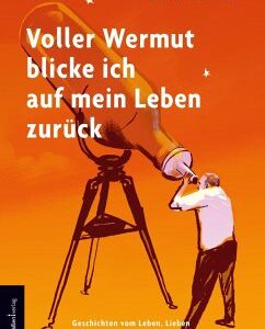 Voller Wermut blicke ich auf mein Leben zurück