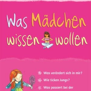 Was Mädchen wissen wollen - Aufklärungsbuch für Mädchen