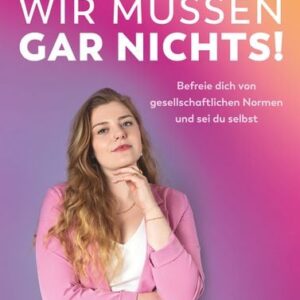 Wir müssen gar nichts!