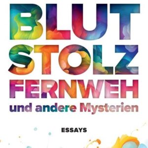 Blut, Stolz, Fernweh und andere Mysterien