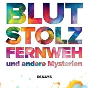 Blut, Stolz, Fernweh und andere Mysterien