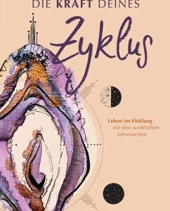 Die Kraft deines Zyklus - Leben im Einklang mit den weiblichen Jahreszeiten (eBook, ePUB)