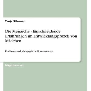 Die Menarche - Einschneidende Erfahrungen im Entwicklungsprozeß von Mädchen