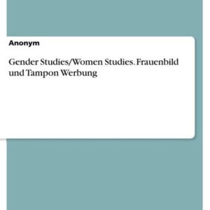 Gender Studies/Women Studies. Frauenbild und Tampon Werbung