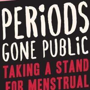 Periods Gone Public: Taking a Stand on Menstrual Equality