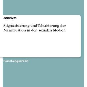 Stigmatisierung und Tabuisierung der Menstruation in den sozialen Medien