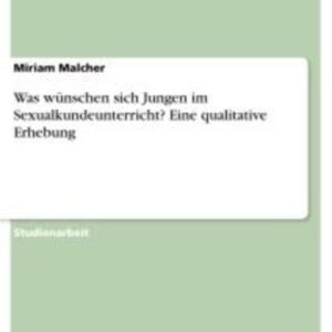 Was wünschen sich Jungen im Sexualkundeunterricht? Eine qualitative Erhebung